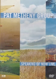 Pat Metheny Group: Speaking Of Now Live